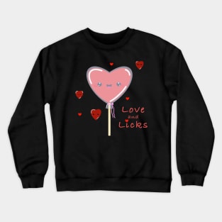 Love and Licks, heart lollipop have a romantic Valentine’s Day for love, romance and that special someone or just for fun Crewneck Sweatshirt